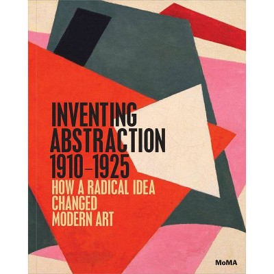 Inventing Abstraction, 1910-1925 - by  Michael Taylor (Hardcover)