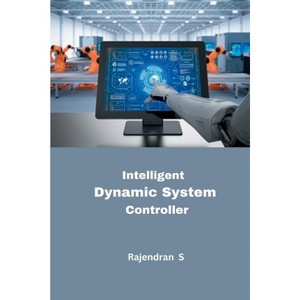 Intelligent Dynamic System Controller - by  Rajendran S (Paperback) - 1 of 1