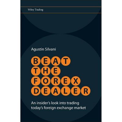 Beat the Forex Dealer - (Wiley Trading) by  Agustin Silvani (Hardcover)