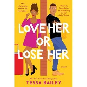 Love Her Or Lose Her - By Tessa Bailey ( Paperback ) - 1 of 1