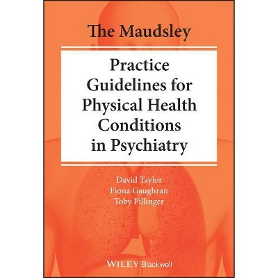 The Maudsley Practice Guidelines for Physical Health Conditions in Psychiatry - (The Maudsley Prescribing Guidelines) (Paperback)