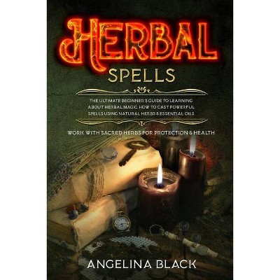 Herbal Spells - by  Angelina Black (Paperback)