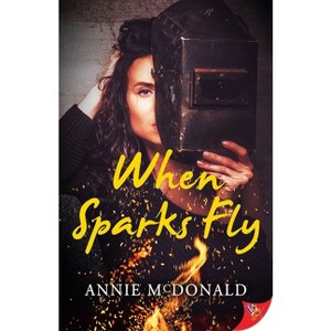 When Sparks Fly - by  Annie McDonald (Paperback) - 1 of 1