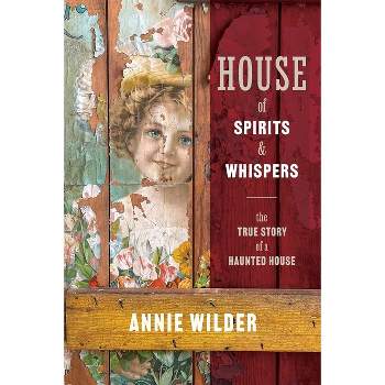 House of Spirits and Whispers - by  Annie Wilder (Paperback)
