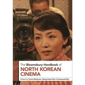 The Bloomsbury Handbook of North Korean Cinema - (Bloomsbury Handbooks) by  Travis Workman & Dong Hoon Kim & Immanuel Kim (Hardcover) - 1 of 1