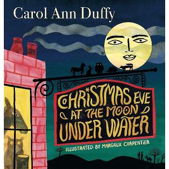 Christmas Eve at the Moon Under Water - by  Carol Ann Duffy (Hardcover)