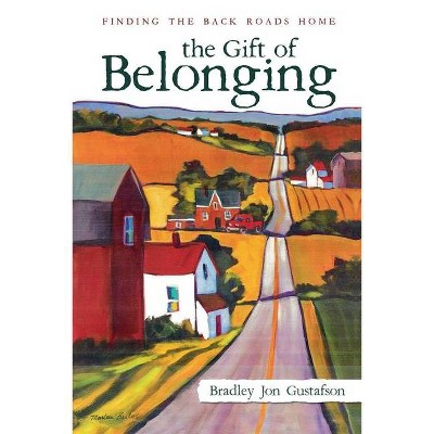 The Gift of Belonging - by  Bradley Jon Gustafson (Paperback)