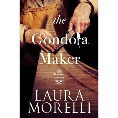 The Gondola Maker - by  Laura Morelli (Paperback)