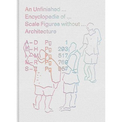  An Unfinished Encyclopedia of Scale Figures Without Architecture - (Mit Press) by  Michael Meredith & Hilary Sample (Hardcover) 