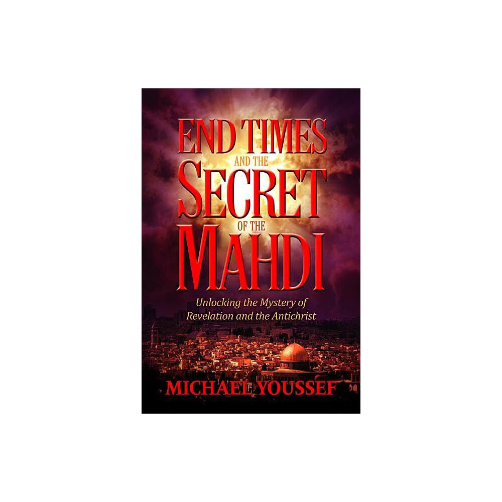 End Times and the Secret of the Mahdi - by Michael Youssef (Paperback)