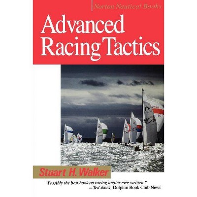 Advanced Racing Tactics - (Norton Nautical Books) by  Stuart H Walker (Paperback)