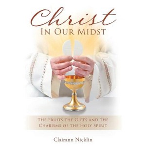 Christ In Our Midst - by  Clairann Nicklin (Paperback) - 1 of 1