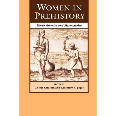 Women in Prehistory - (Regendering the Past) by  Cheryl Claassen & Rosemary A Joyce (Paperback)