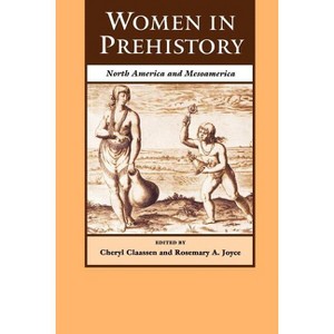 Women in Prehistory - (Regendering the Past) by  Cheryl Claassen & Rosemary A Joyce (Paperback) - 1 of 1