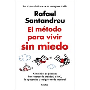 El Método Para Vivir Sin Miedo / The Method to Live Fearlessly - by  Rafael Santandreu (Paperback) - 1 of 1