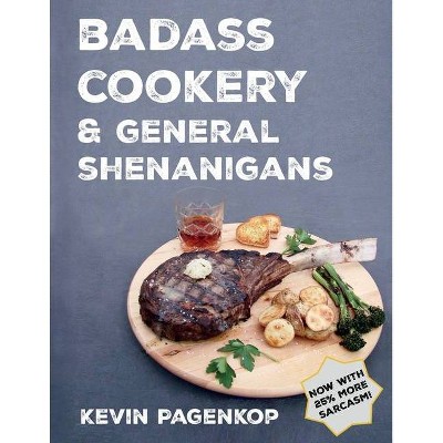 Badass Cookery & General Shenanigans - by  Kevin Pagenkop (Paperback)