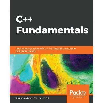 C++ Fundamentals - by  Antonio Mallia & Francesco Zoffoli (Paperback)