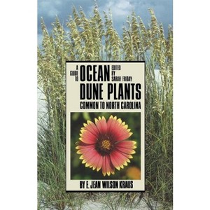 Guide to Ocean Dune Plants Common to North Carolina - (Published for the Univ. of North Carolin) by  E Jean Wilson Kraus (Paperback) - 1 of 1