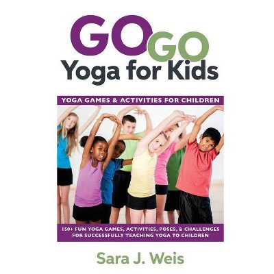 Go Go Yoga for Kids - by  Sara J Weis (Paperback)