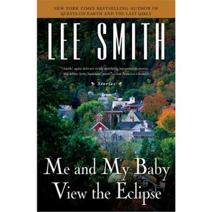 Me and My Baby View the Eclipse - by  Lee Smith (Paperback) - 1 of 1