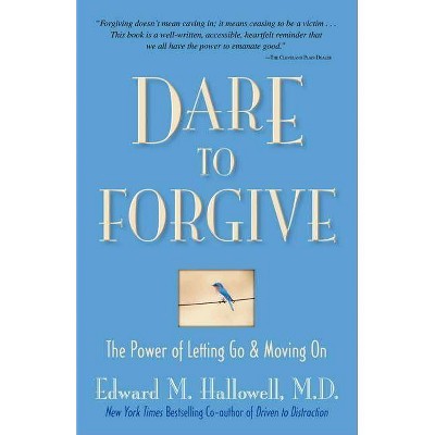 Dare to Forgive - by  Edward M Hallowell (Paperback)