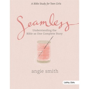 Seamless - Teen Girls Bible Study Book - by  Angie Smith (Paperback) - 1 of 1