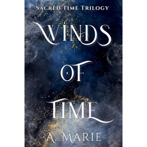 Winds of Time - (Sacred Time Trilogy) by  A Marie (Paperback) - 1 of 1