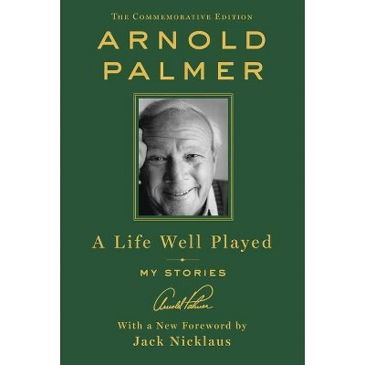 A Life Well Played - by  Arnold Palmer (Hardcover)