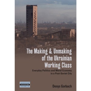 The Making and Unmaking of the Ukrainian Working Class - (Dislocations) by  Denys Gorbach (Hardcover) - 1 of 1