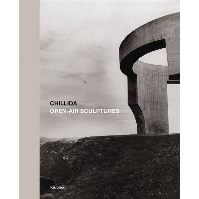 Chillida: Open-Air Sculptures - (Hardcover)