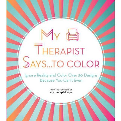 My Therapist Says...to Color - (Creative Coloring) (Paperback)