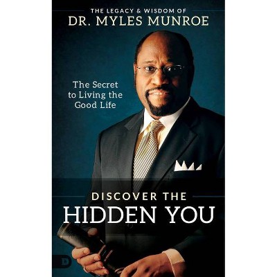 Discover the Hidden You - by  Myles Munroe (Hardcover)