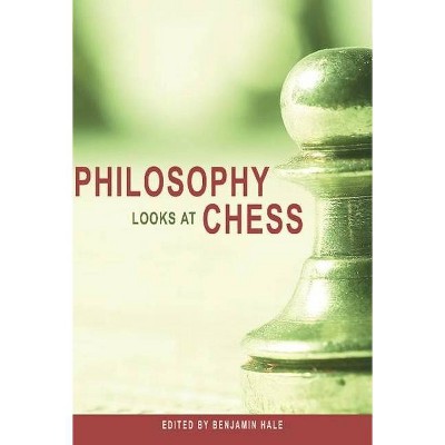 Philosophy Looks at Chess - by  Benjamin Hale (Paperback)