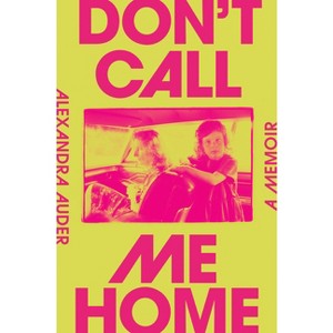 Don't Call Me Home - by  Alexandra Auder (Hardcover) - 1 of 1