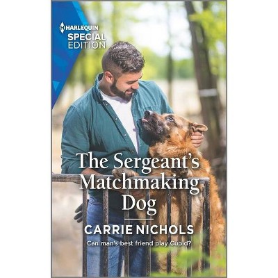 The Sergeant's Matchmaking Dog - (Small-Town Sweethearts) by  Carrie Nichols (Paperback)