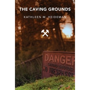 The Caving Grounds - by  Kathleen Heideman (Paperback) - 1 of 1