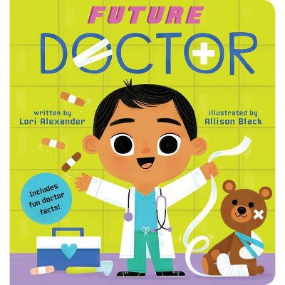 Future Doctor (a Future Baby Book), 4 - by  Lori Alexander (Board Book)