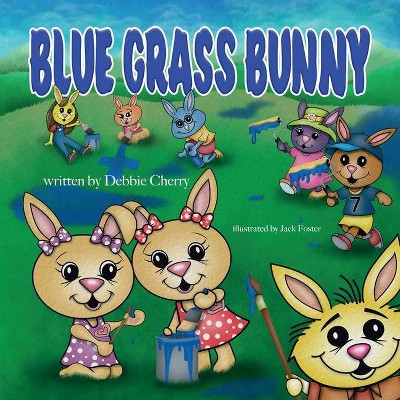 Blue Grass Bunny - by  Debbie Cherry (Paperback)