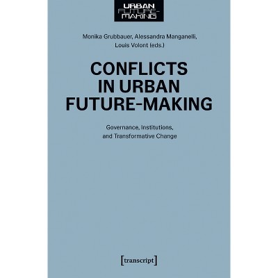 Conflicts in Urban Future-Making - by  Monika Grubbauer & Alessandra Manganelli & Louis Volont (Paperback)