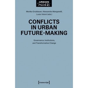 Conflicts in Urban Future-Making - by  Monika Grubbauer & Alessandra Manganelli & Louis Volont (Paperback) - 1 of 1