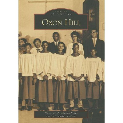 Oxon Hill - (Images of America (Arcadia Publishing)) by  Nathania A Branch Miles & Jane Taylor Thomas (Paperback)