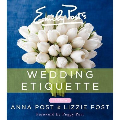 Emily Post's Wedding Etiquette - 6th Edition by  Anna Post & Lizzie Post (Hardcover)