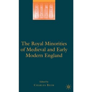 The Royal Minorities of Medieval and Early Modern England - by  Charles Beem (Hardcover) - 1 of 1