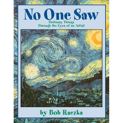 No One Saw - (Bob Raczka's Art Adventures) by  Robert Raczka (Paperback)