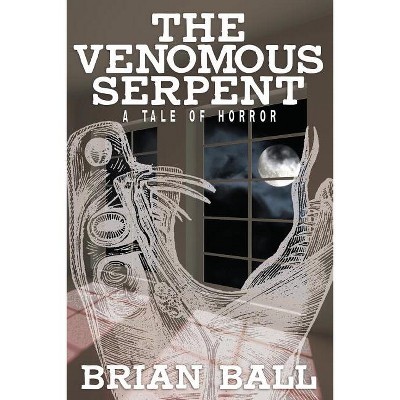 The Venomous Serpent - by  Brian Ball (Paperback)