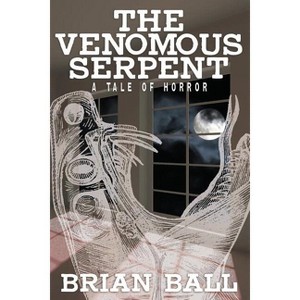 The Venomous Serpent - by  Brian Ball (Paperback) - 1 of 1