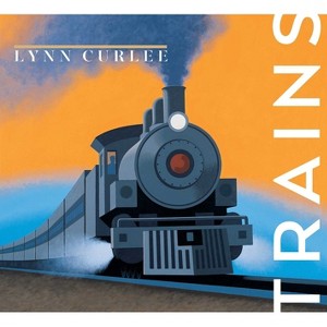 Trains - (Lynn Curlee Wonders of the World) by Lynn Curlee - 1 of 1