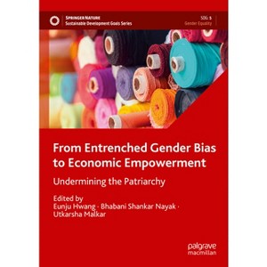 From Entrenched Gender Bias to Economic Empowerment - (Sustainable Development Goals) by  Eunju Hwang & Bhabani Shankar Nayak & Utkarsha Malkar - 1 of 1