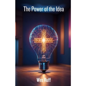 Power of the Idea - by  Wes Ruff (Paperback) - 1 of 1