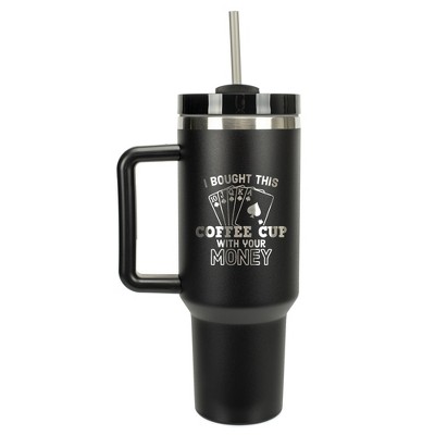 100 North Bought This Coffee With Your Money Poker Hand Wrap-Around 40 Oz. Stainless Steel Water Bottle Coffee Mug, Spill & Leak Resistant, Travel
